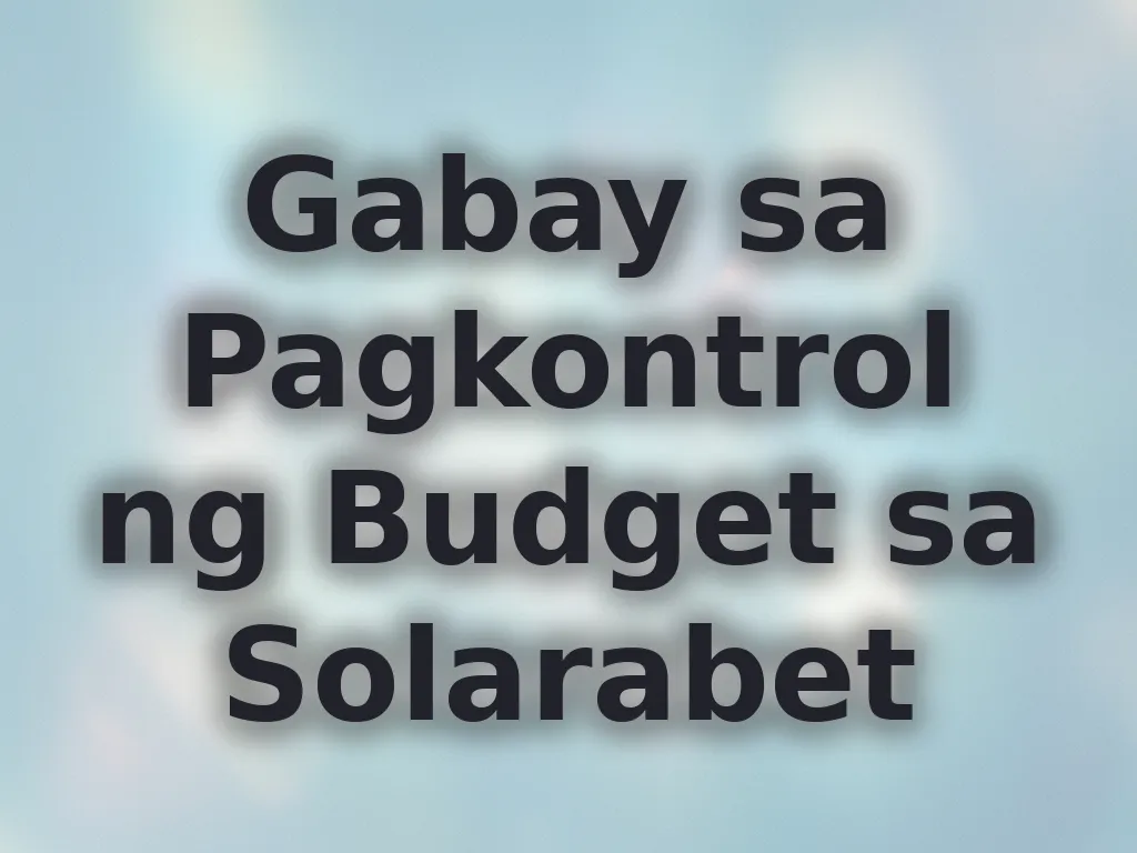 Gabay sa Pagkontrol ng Budget sa Solarabet